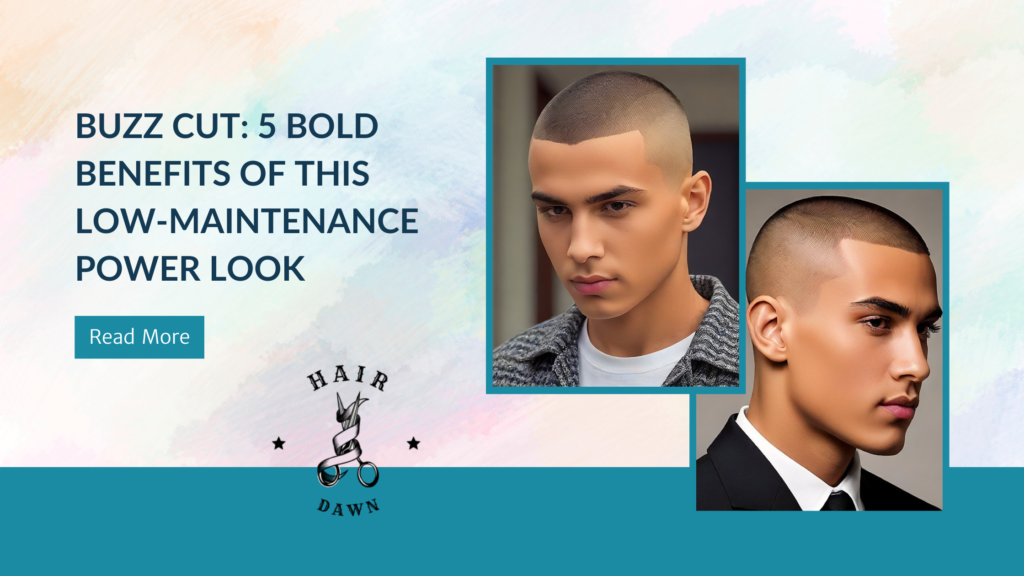 Buzz Cut: 5 Bold Benefits of This Low-Maintenance Power Look