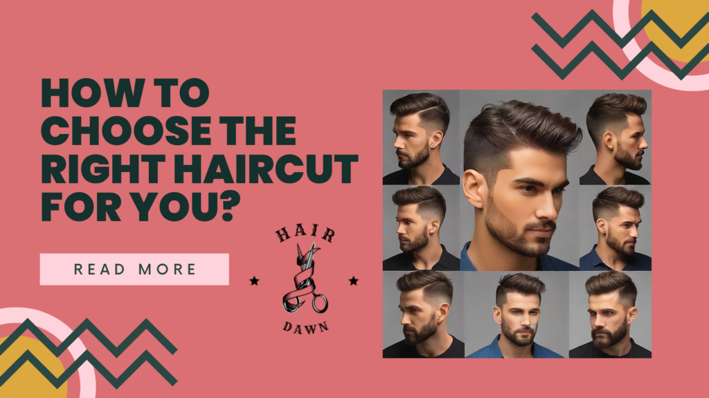 How to Choose the Right Haircut for You?